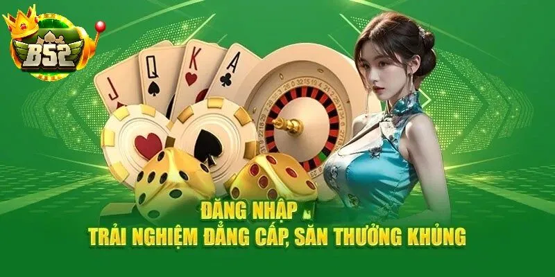 Đăng nhập B52 Club – mở cửa trải nghiệm game bài, slot, casino 