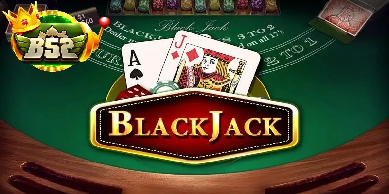 GAME BLACKJACK tại B52 club – Hướng dẫn chơi cho người mới